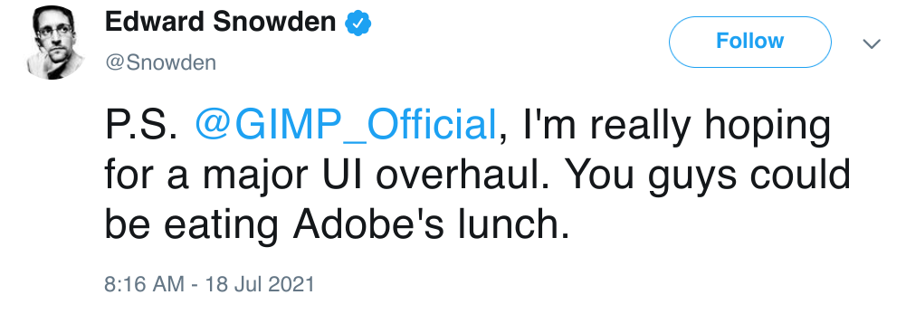 'P.S. @GIMP_Official, I'm really hoping for a major UI overhaul. You guys could be eating Adobe's lunch.' - Edward Snowden